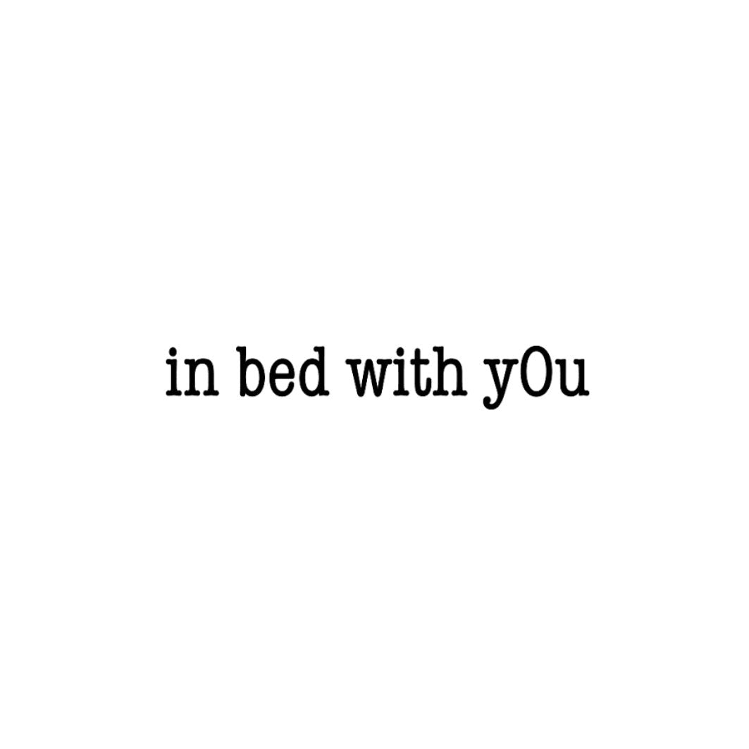 IN BED WITH YOU